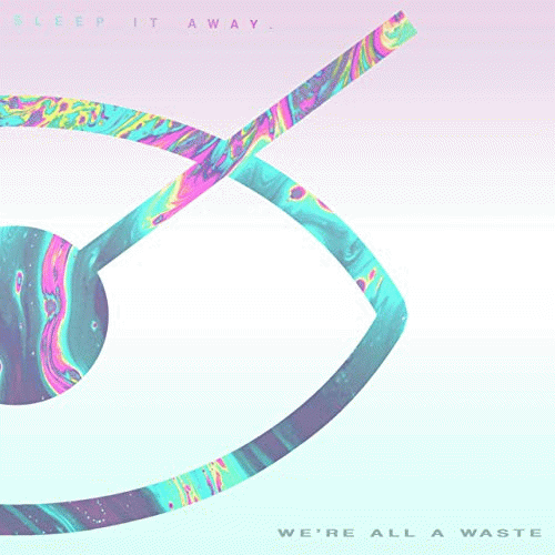 Sleep It Away : We're All a Waste